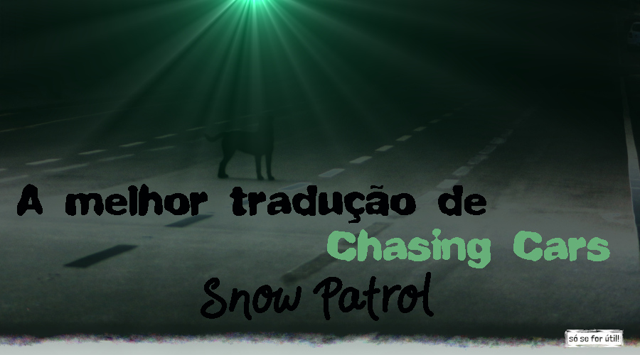 Chasing Cars traduzida