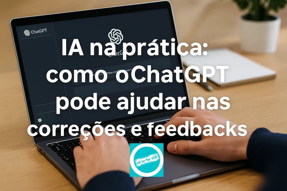 ChatGPT ajuda a corrigir e a dar feedbacks pedagógicos.